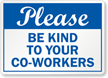 Please Be Kind To Your Coworkers Sign