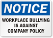 Workplace Bullying Is Against Our Company's Policy Sign