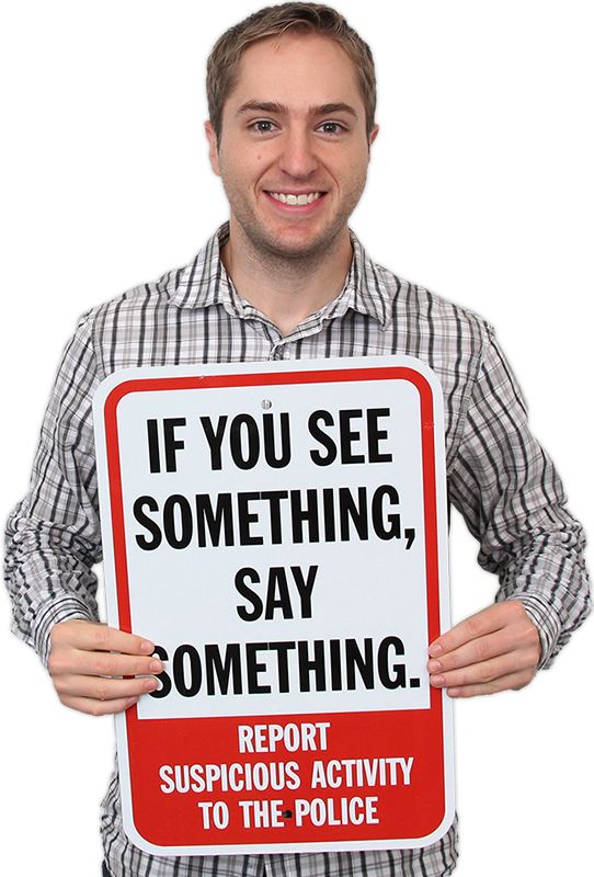 If you see something say something. Suspicious activity