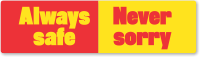 Always Safe Never Sorry Bumper Stickers