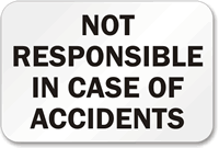 Not Responsible In Case Of Accidents Sign