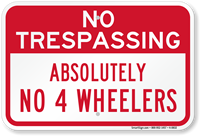 Absolutely No 4 Wheelers No Trespassing Sign