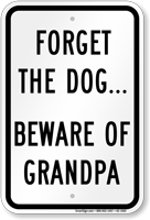Forget The Dog Beware Of Grandpa Sign