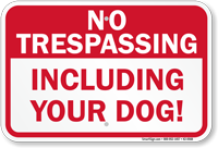 No Trespassing Including Your Dog Sign