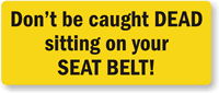 Don't Be Caught Dead On Seat Belt! Label