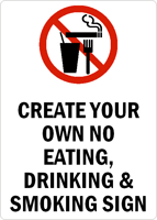 CREATE YOUR OWN NO EATING, DRINKING & SMOKING SIGN