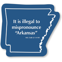 Illegal To Mispronounce Arkansas Novelty Law Sign