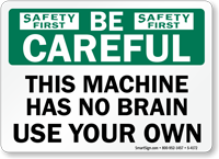 Be Careful Machine Has No Brain Sign