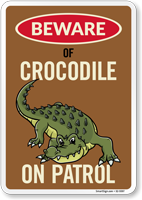 Funny Beware Of Crocodile On Patrol Sign