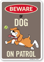 Funny Beware Of Dog On Patrol Sign