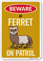 Funny Beware Of Ferret On Patrol Sign