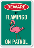 Funny Beware Of Flamingo On Patrol Sign