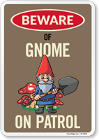 Funny Beware Of Gnome On Patrol Sign