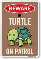 Funny Beware Of Turtle On Patrol Sign
