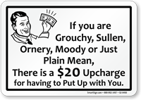 Grouchy Sullen Ornery Moody $20 Upcharge Funny Sign