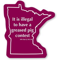 Illegal To Have A Greased Pig Contest Minnesota Novelty Sign