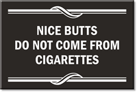 Nice Butts Dont Come From Cigarettes Sign
