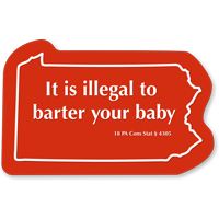 Illegal To Barter Your Baby Pennsylvania Novelty Law Sign
