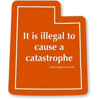 Illegal To Cause A Catastrophe Utah Novelty Law Sign
