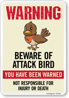 Warning Beware of Attack Bird Sign You Have Been Warned Not Responsible For Injury Or Death Sign