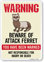 Warning Beware of Attack Ferret Sign You Have Been Warned Not Responsible For Injury Or Death Sign