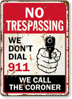 We Dont Dial 911 We Call The Coroner No Trespassing Sign