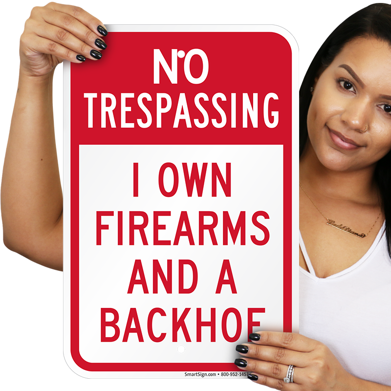 NO TRESPASSING I Own Firearms & A Backhoe 12"x18" 24 Guage Metal Sign Shop Yard 