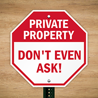 Don't Even Ask Private Property Sign