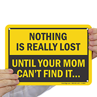 Nothing Is Lost Until Mom Cant Find Sign