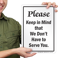 We Dont Have To Serve You Humorous Sign