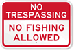 No Trespassing, No Fishing Allowed Sign