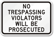 No Trespassing Violators Prosecuted Sign