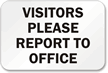 Visitors Please Report Office Sign