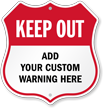Add Your Warning Here Custom Keep Out Shield Sign