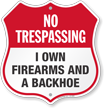I Own Firearms And A Backhoe No Trespassing Shield Sign