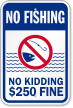 No Kidding $250 Fine No Fishing Sign