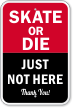 Skate Or Die Just Not Here Sign