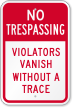 Violators Vanish Without A Trace No Trespassing Sign