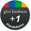 Give Kindness +1 Take No Bullies Sticker