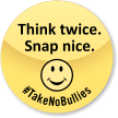 Think Twice Snap Nice No Bullying Label