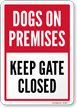 Dogs On Premises Keep Gate Closed Gate Warning Sign