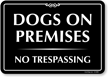 Dogs On Premises No Trespassing Beware of Dog Sign