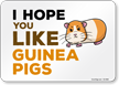 Funny I Hope You Like Guinea Pigs Horizontal Sign