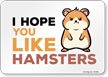 Funny I Hope You Like Hamsters Horizontal Sign