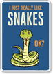Funny I Just Really Like Snakes OK? Sign
