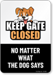 Keep Gate Closed No Matter What The Dog Says Warning Sign