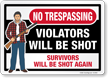 NO TRESPASSING: Violators Will Be Shot, Survivors Will Be Shot Again