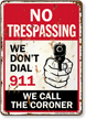 We Dont Dial 911 We Call The Coroner No Trespassing Sign