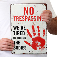 Humorous No Trespassing Sign Tired of Hiding the Bodies