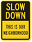 Slow Down Neighborhood Sign